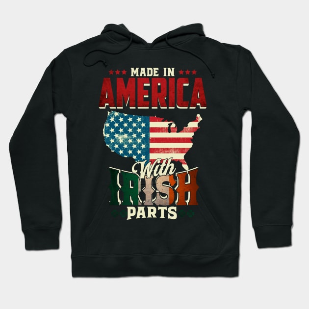 Made in America with Irish Parts Ireland Pride T Shirt St. Patricks day Hoodie by CheesyB